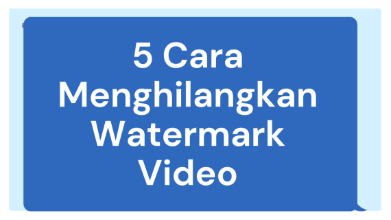 5 Cara Menghilangkan Watermark Video